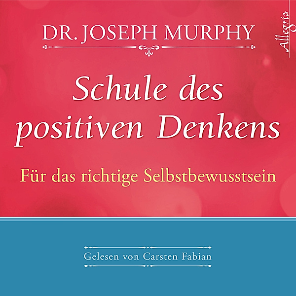 Schule des positiven Denkens - für das richtige Selbstbewusstsein, Dr. Joseph Murphy