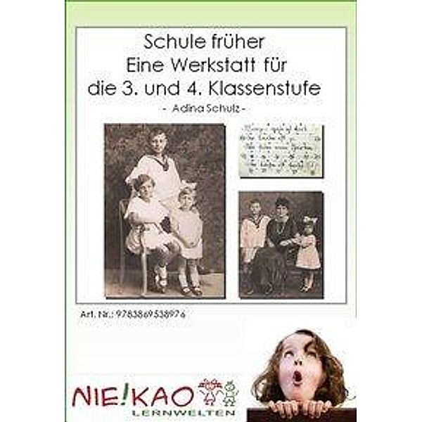 Schule früher - Eine Werkstatt für die 3. und 4. Klasse, Adina Schulz