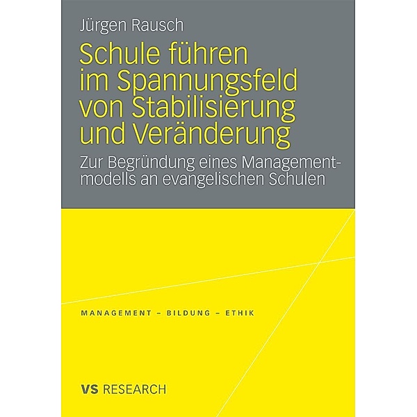 Schule führen im Spannungsfeld von Stabilisierung und Veränderung / Management - Bildung - Ethik, Jürgen Rausch