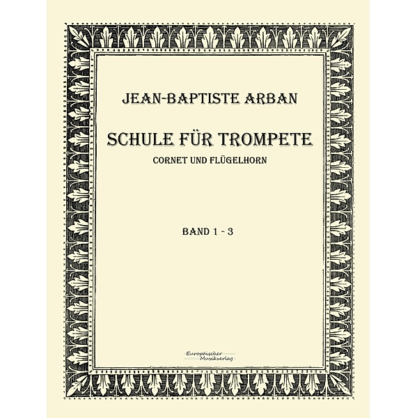 Schule für Trompete, Cornet und Flügelhorn, Jean-Baptiste Arban