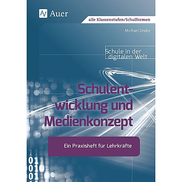 Schule in der digitalen Welt / Qualitätsentwicklung in der Schule, Michael Drabe