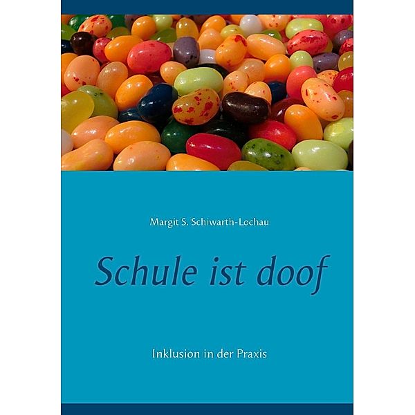 Schule ist doof, Margit S. Schiwarth-Lochau