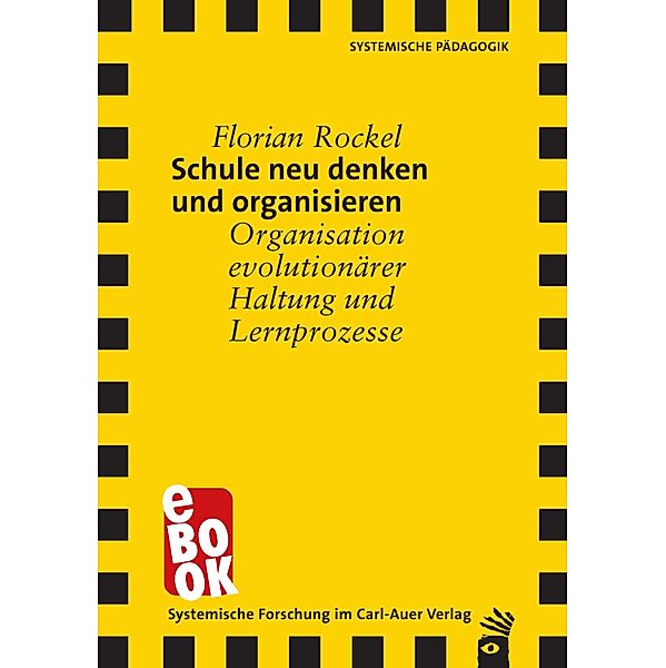 Schule neu denken und organisieren / Verlag für systemische Forschung, Florian Rockel