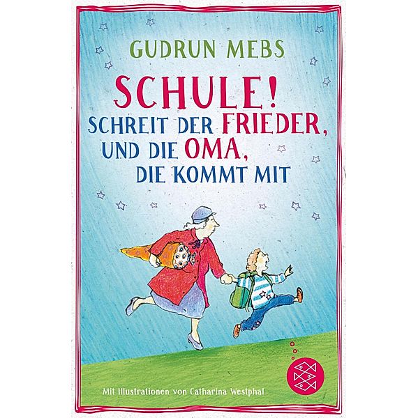 Schule! schreit der Frieder, und die Oma, die kommt mit / Oma & Frieder Bd.4, Gudrun Mebs