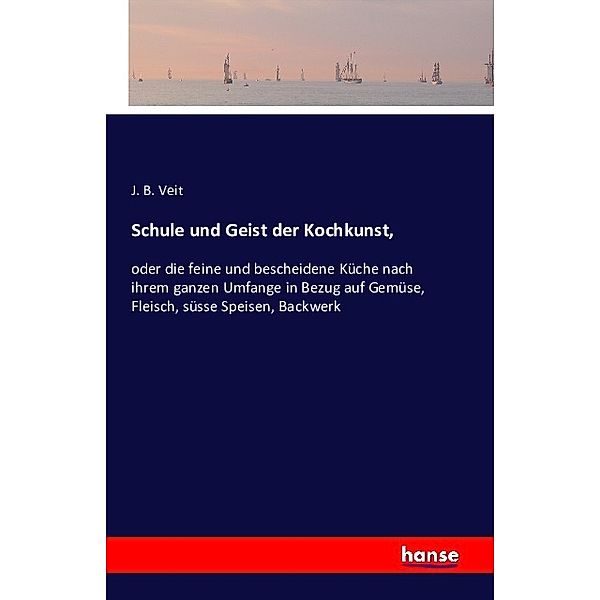 Schule und Geist der Kochkunst,, J. B. Veit