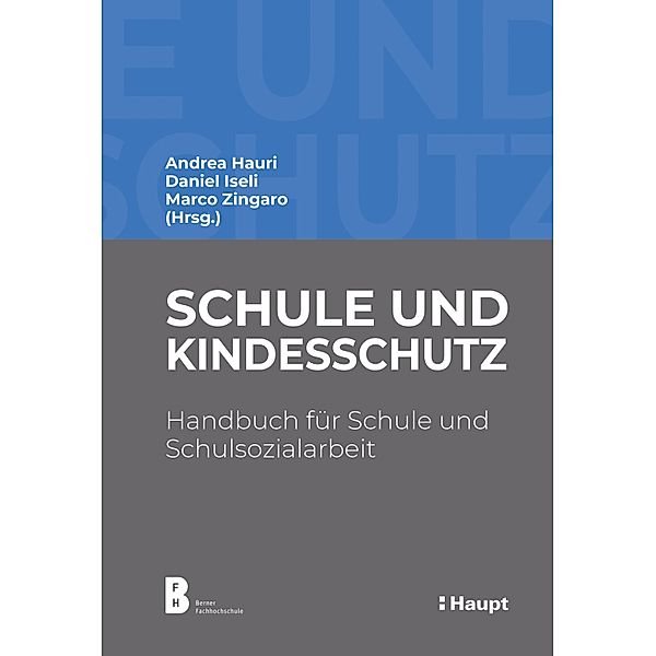 Schule und Kindesschutz, Andrea Hauri, Anna Müller, David Ruesch, Vera Vogt, Daniel Iseli, Marco Zingaro, Emanuela Chiapparini, Claudio Domenig, Marianne Fankhauser, Sandra Geissler, Regina Jenzer, Lotti Lienhard