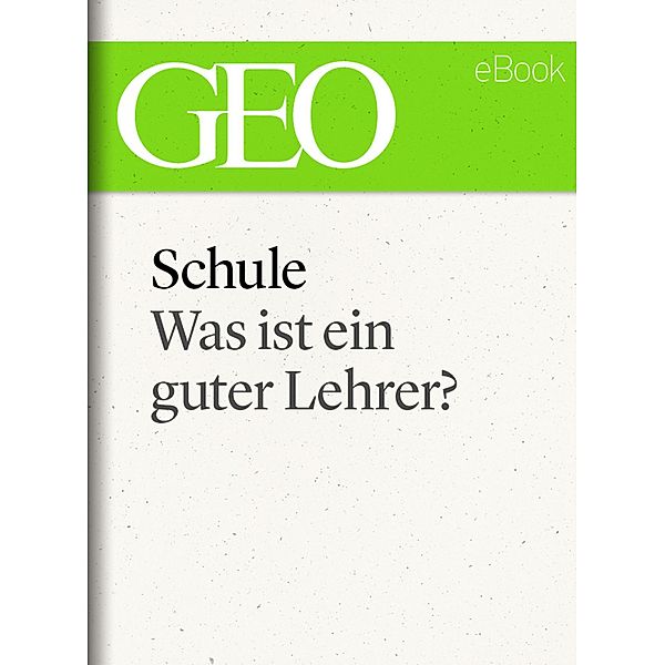 Schule: Was ist ein guter Lehrer? (GEO eBook Single)