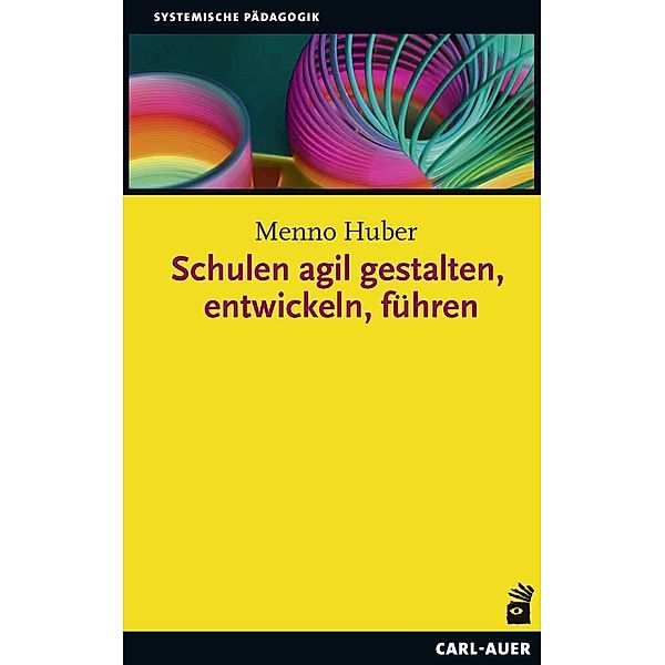 Schulen agil gestalten, entwickeln, führen, Menno Huber