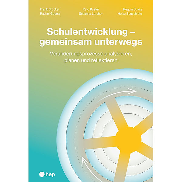 Schulentwicklung - gemeinsam unterwegs, Frank Brückel, Rachel Guerra, Reto Kuster, Susanna Larcher, Regula Spirig, Heike Beuschlein