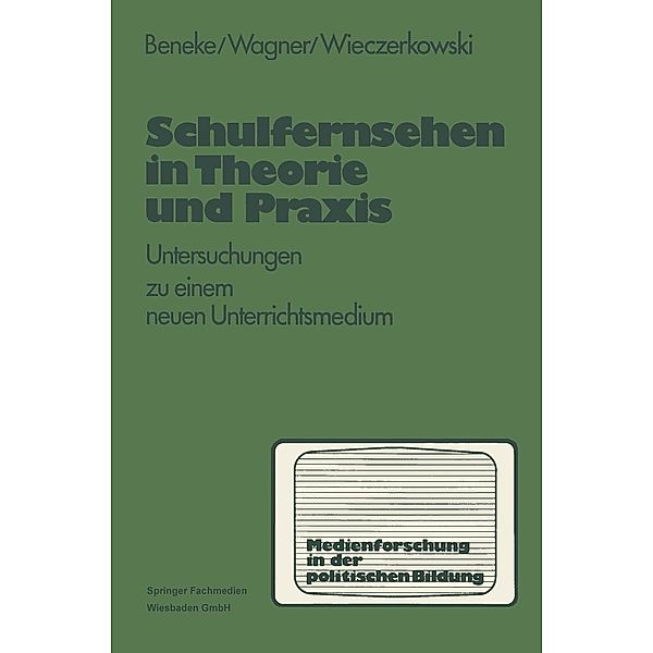 Schulfernsehen in Theorie und Praxis / Medien in der politischen Bildung Bd.2, Klaus-Michael Beneke, Harald Wagner, Wilhelm Wieczerkowski