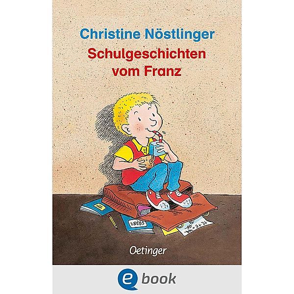 Schulgeschichten vom Franz / Geschichten vom Franz, Christine Nöstlinger