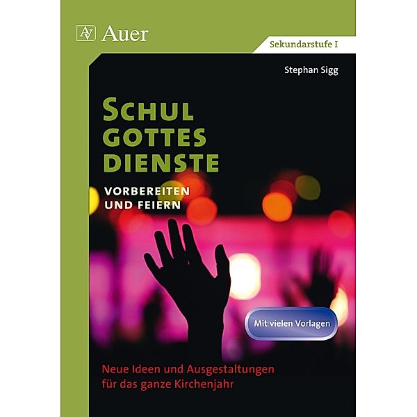 Schulgottesdienste vorbereiten und feiern, Stephan Sigg