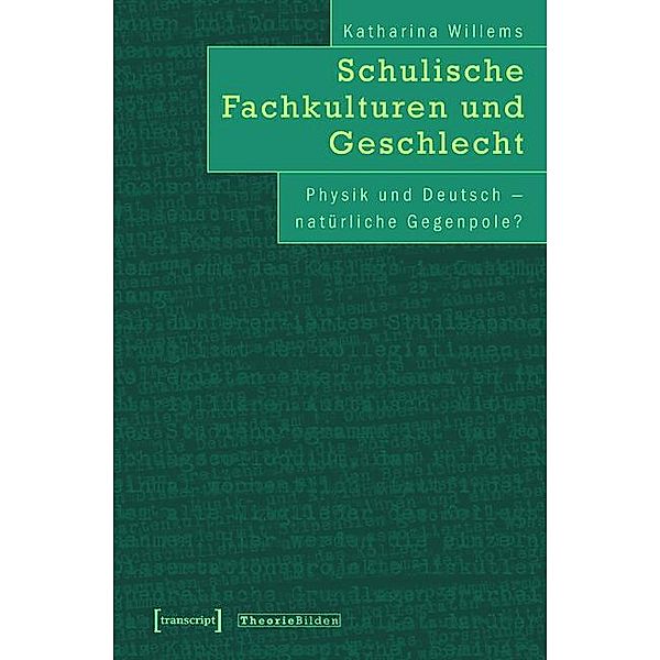 Schulische Fachkulturen und Geschlecht / Theorie Bilden Bd.10, Katharina Willems