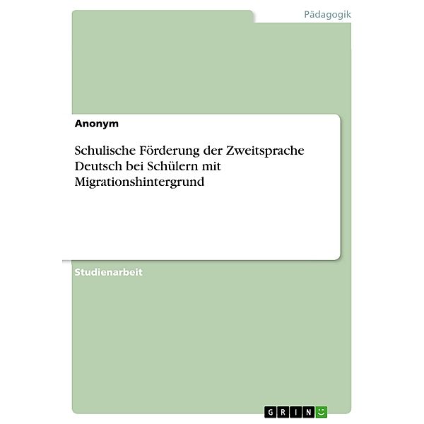 Schulische Förderung der Zweitsprache Deutsch bei  Schülern mit Migrationshintergrund