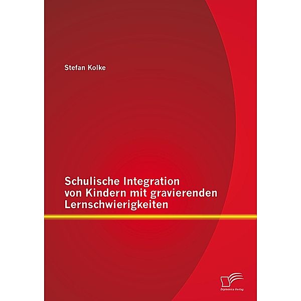 Schulische Integration von Kindern mit gravierenden Lernschwierigkeiten, Stefan Kolke