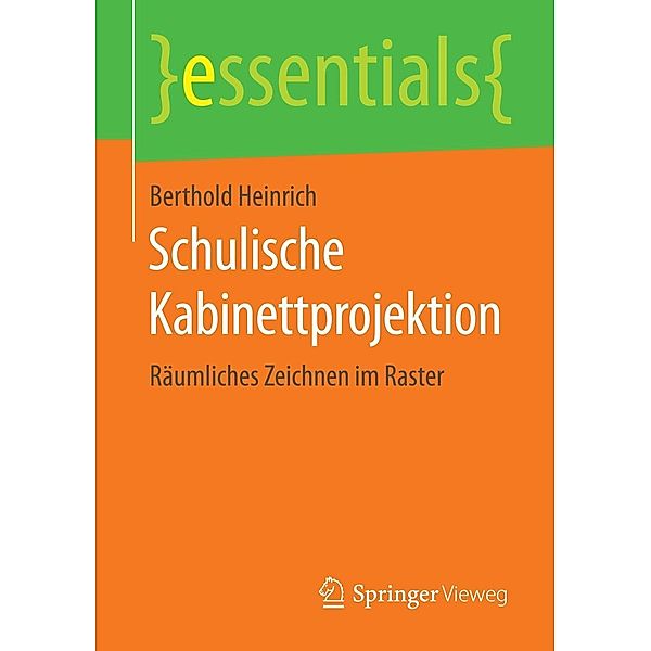 Schulische Kabinettprojektion / essentials, Berthold Heinrich