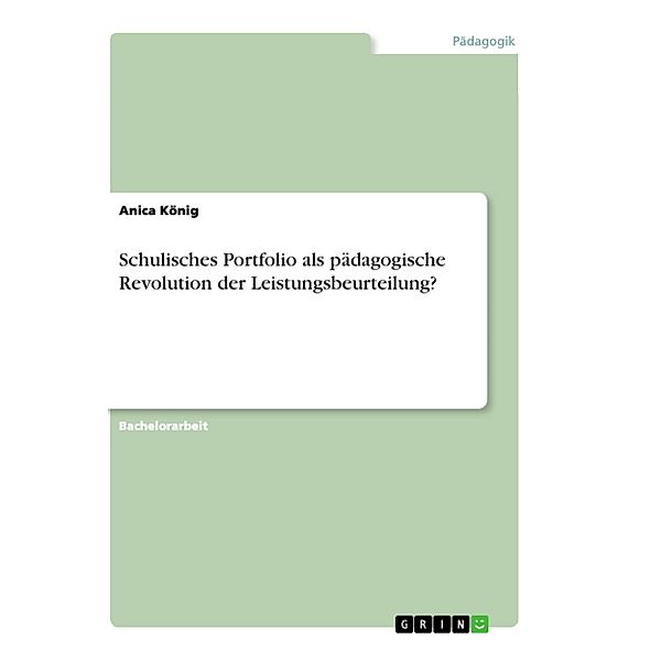 Schulisches Portfolio als pädagogische Revolution der Leistungsbeurteilung?, Anica König