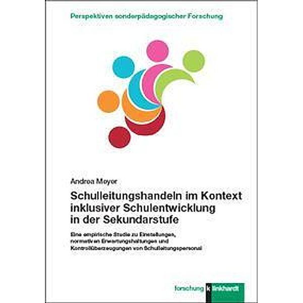 Schulleitungshandeln im Kontext inklusiver Schulentwicklung in der Sekundarstufe, Andrea Meyer