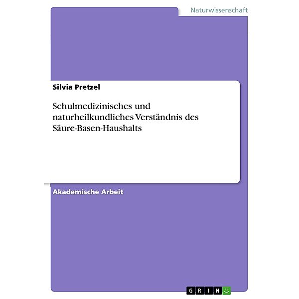 Schulmedizinisches und naturheilkundliches Verständnis des Säure-Basen-Haushalts, Silvia Pretzel