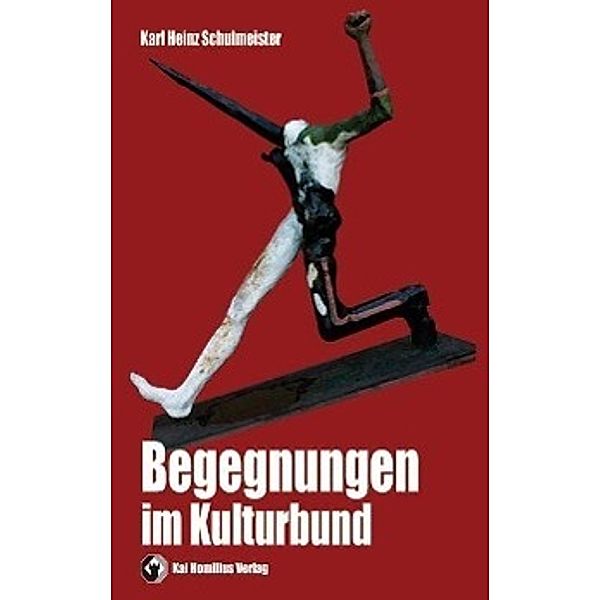 Schulmeister, K: Begegnungen im Kulturbund, Karl-Heinz Schulmeister