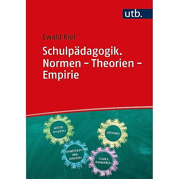 Schulpädagogik. Normen - Theorien - Empirie, Ewald Kiel