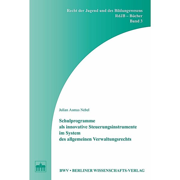 Schulprogramme als innovative Steuerungsinstrumente im System des allgemeinen Verwaltungsrechts, Julian Asmus Nebel