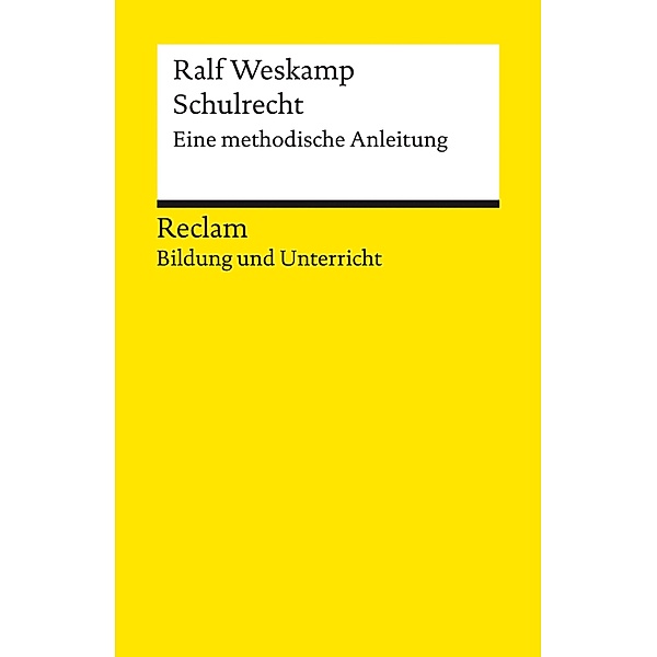 Schulrecht. Eine methodische Anleitung / Reclam Bildung und Unterricht, Ralf Weskamp