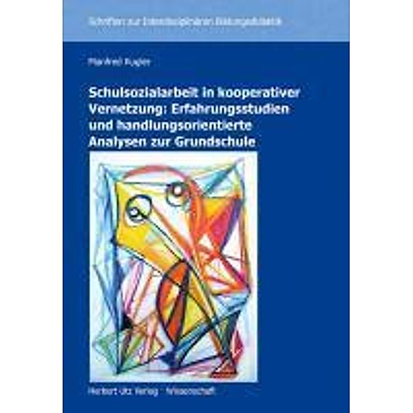 Schulsozialarbeit in kooperativer Vernetzung: Erfahrungsstudien und handlungsorientierte Analysen zur Grundschule, Manfred Kugler
