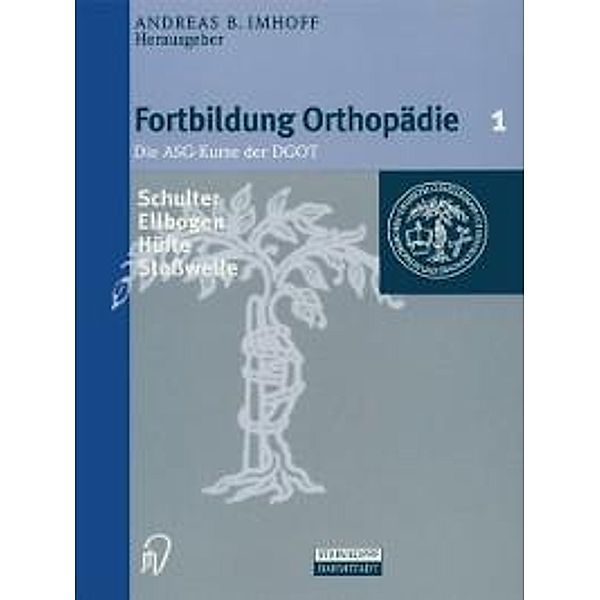 Schulter/Ellenbogen/Stosswelle/Hüfte / Fortbildung Orthopädie - Traumatologie Bd.1