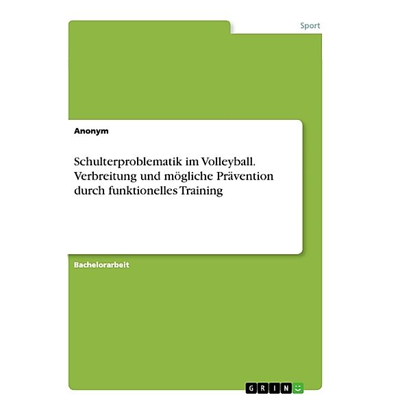 Schulterproblematik im Volleyball. Verbreitung und mögliche Prävention durch funktionelles Training, Anonym