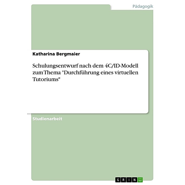 Schulungsentwurf nach dem 4C/ID-Modell zum Thema Durchführung eines virtuellen Tutoriums, Katharina Bergmaier