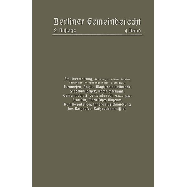 Schulverwaltung. Abt. 2 (Höhere Schulen, Fachschulen, Fortbildungsschulen, Beuthschule), Turnwesen, Archiv, Magistratsbibliothek, Stadtbibliothek, Nachrichtenamt, Gemeindeblatt, Gemeinderecht (Herausgabe), Statistik, Märkisches Museum, Kunstdeputation, Magistrat Von Berlin