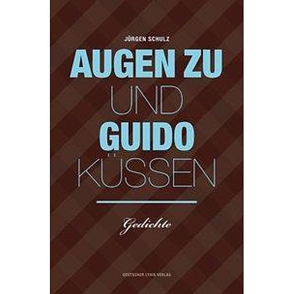 Schulz, J: Augen zu und Guido küssen, Jürgen Schulz