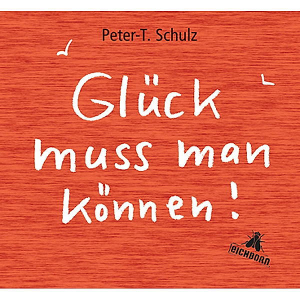 Schulz, P: Glück muss man können!, Peter-Torsten Schulz