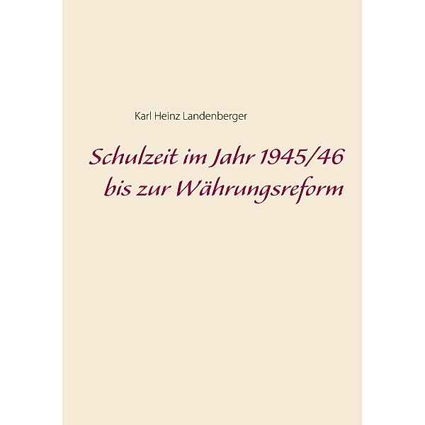 Schulzeit im Jahr 1945/46 bis zur Währungsreform, Karl Heinz Landenberger