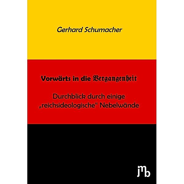 Schumacher, G: Vorwärts in die Vergangenheit, Gerhard Schumacher