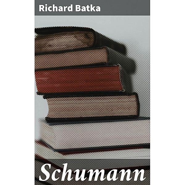 Schumann, Richard Batka