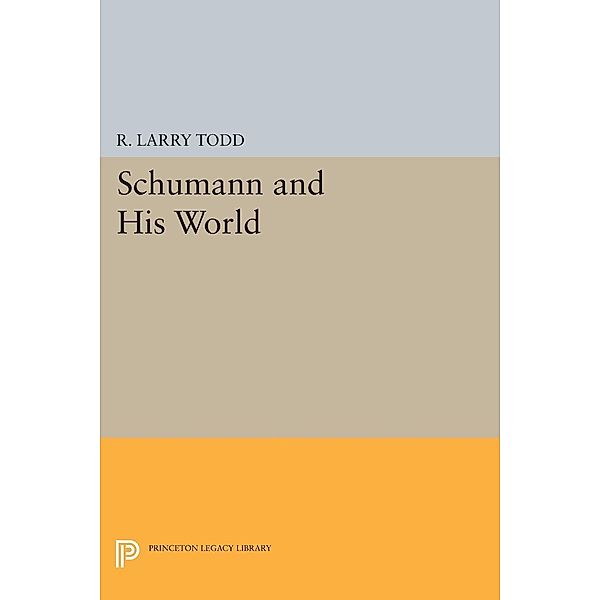 Schumann and His World / Princeton Legacy Library Bd.282