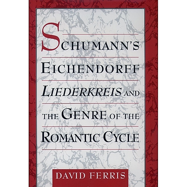 Schumann's Eichendorff Liederkreis and the Genre of the Romantic Cycle, David Ferris