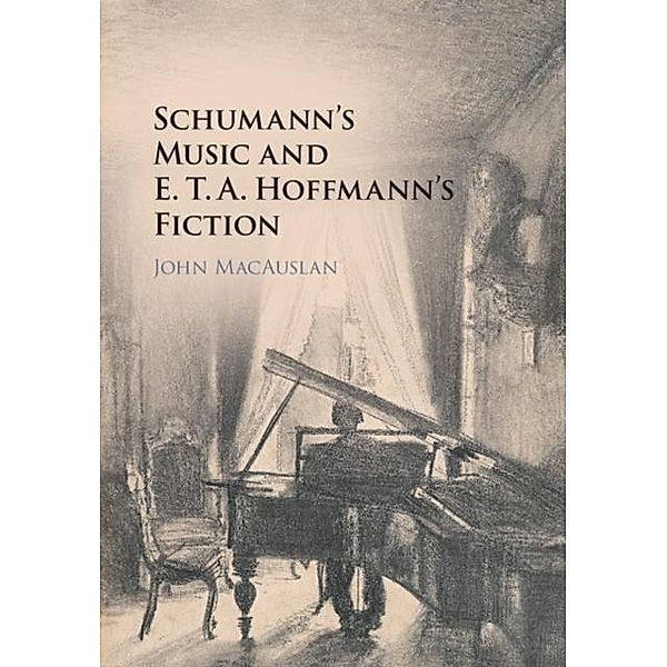 Schumann's Music and E. T. A. Hoffmann's Fiction, John Macauslan