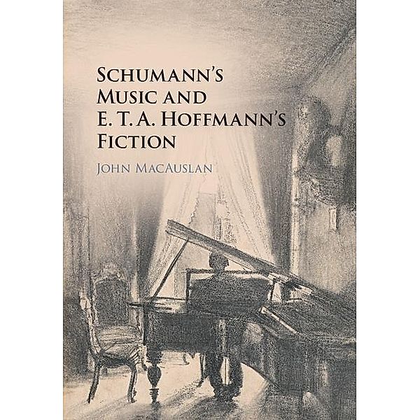 Schumann's Music and E. T. A. Hoffmann's Fiction, John Macauslan