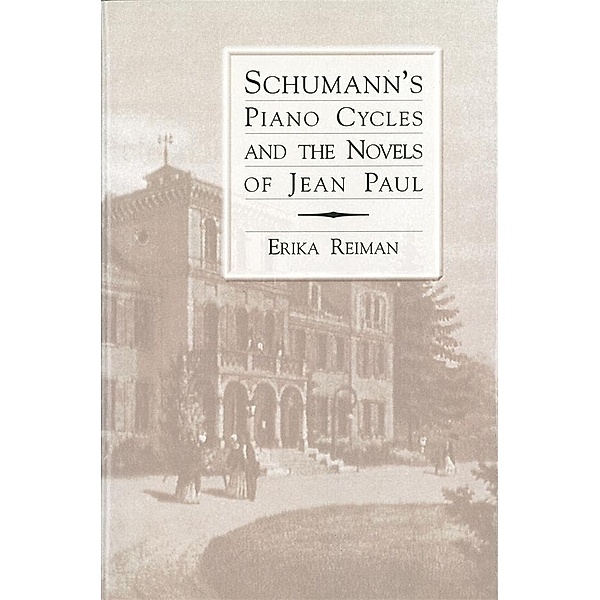 Schumann's Piano Cycles and the Novels of Jean Paul, Erika Reiman