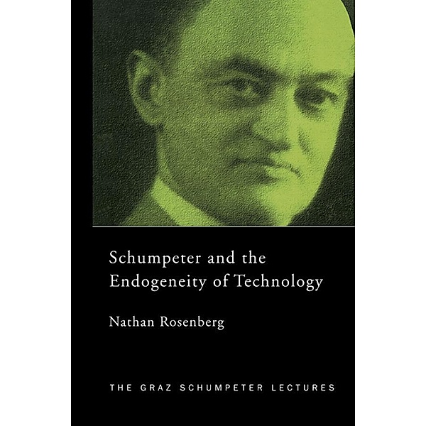 Schumpeter and the Endogeneity of Technology, Nathan Rosenberg