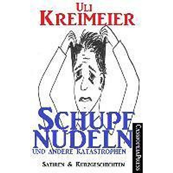 Schupfnudeln und andere Katastrophen (Satiren und Kurzgeschichten), Uli Kreimeier