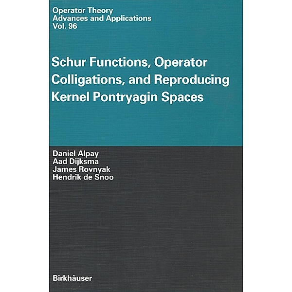Schur Functions, Operator Colligations, and Reproducing Kernel Pontryagin Spaces / Operator Theory: Advances and Applications Bd.96, Daniel Alpay, Aad Dijksma, James Rovnyak, Hendrik de Snoo