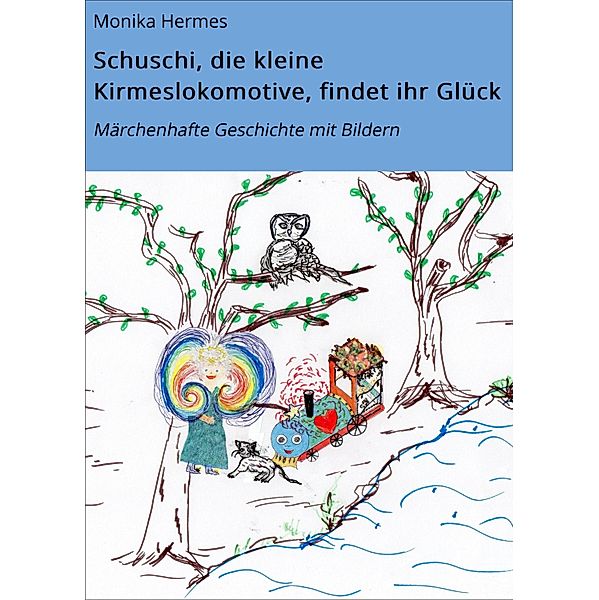 Schuschi, die kleine Kirmeslokomotive, findet ihr Glück, Monika Hermes