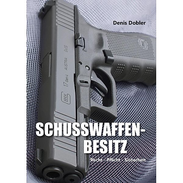 Schusswaffenbesitz, Denis Dobler