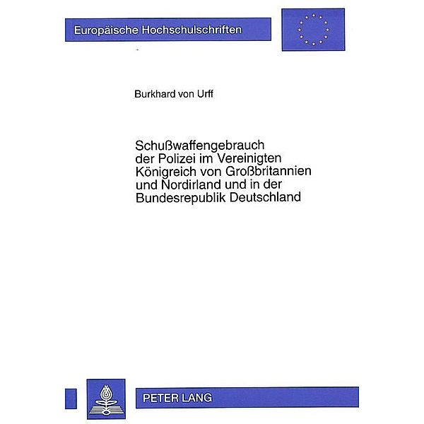 Schußwaffengebrauch der Polizei im Vereinigten Königreich von Großbritannien und Nordirland und in der Bundesrepublik Deutschland, Burkhard von Urff