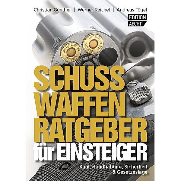 Schusswaffenratgeber für Einsteiger, Christian Günther, Werner Reichel, Andreas Tögel