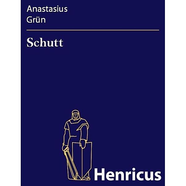 Schutt, Anastasius Grün